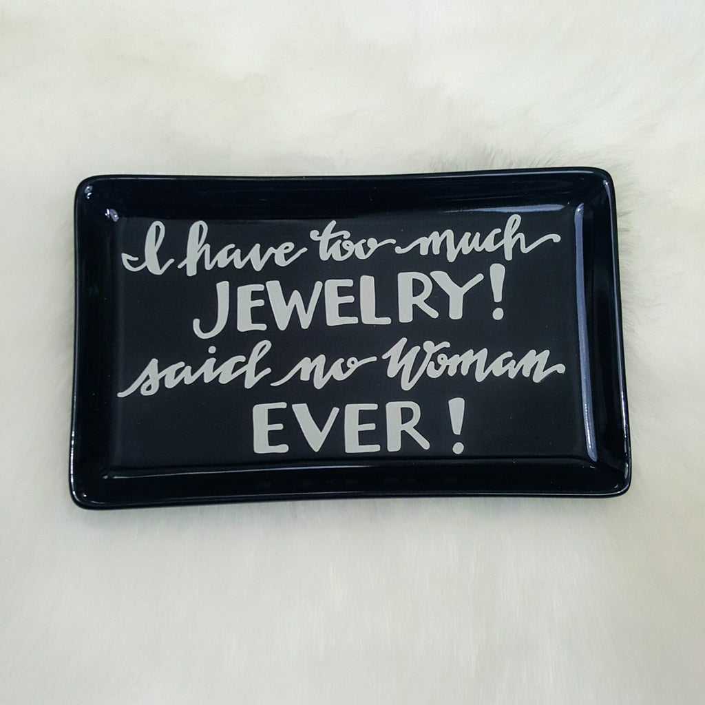 I have too much JEWELRY! said no woman EVER! Jewelry Trinket Tray