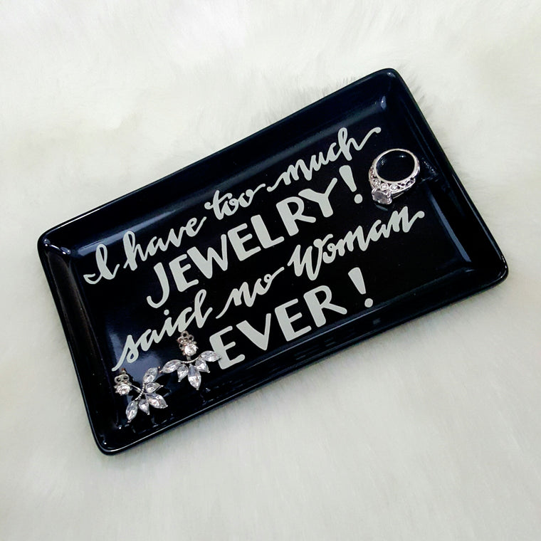 I have too much JEWELRY! said no woman EVER! Jewelry Trinket Tray